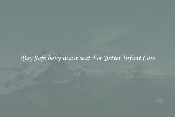 Buy Safe baby waist seat For Better Infant Care