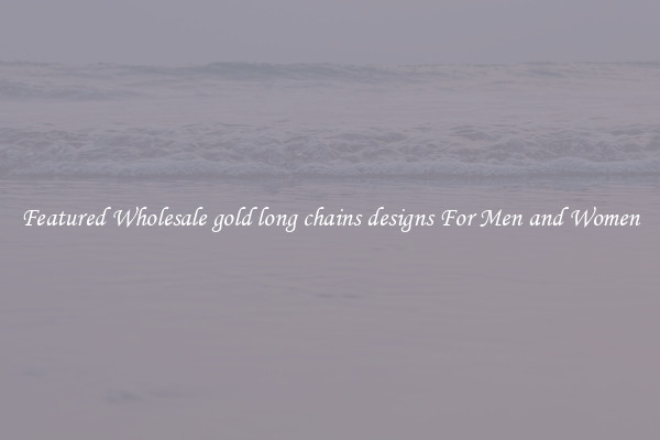 Featured Wholesale gold long chains designs For Men and Women