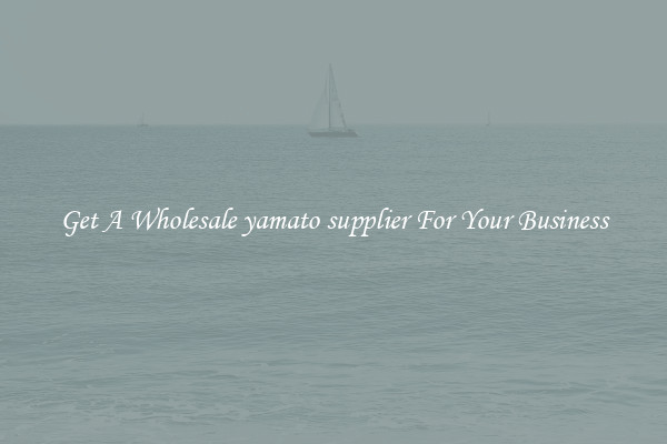Get A Wholesale yamato supplier For Your Business