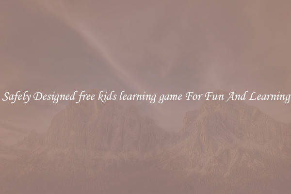 Safely Designed free kids learning game For Fun And Learning