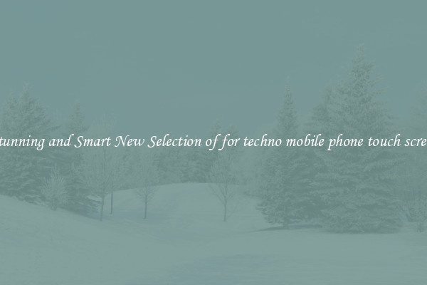 Stunning and Smart New Selection of for techno mobile phone touch screen