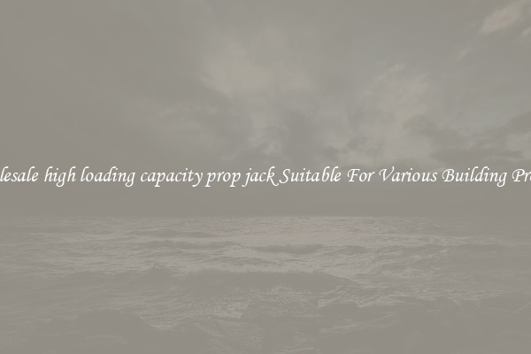 Wholesale high loading capacity prop jack Suitable For Various Building Projects