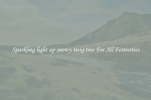 Sparkling light up snowy twig tree For All Festivities