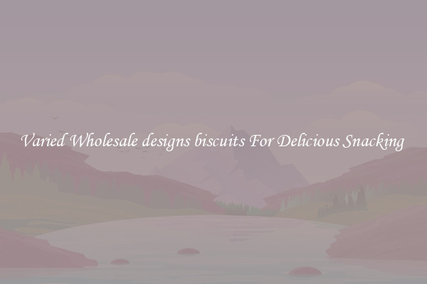 Varied Wholesale designs biscuits For Delicious Snacking 