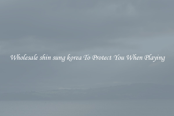 Wholesale shin sung korea To Protect You When Playing