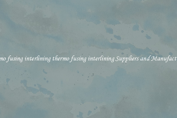 thermo fusing interlining thermo fusing interlining Suppliers and Manufacturers